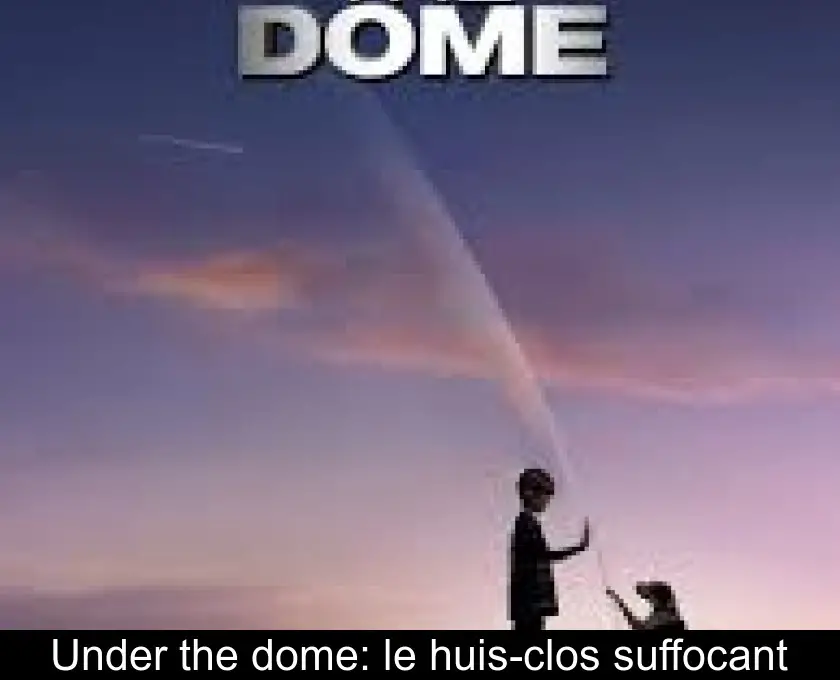 Under the dome: le huis-clos suffocant