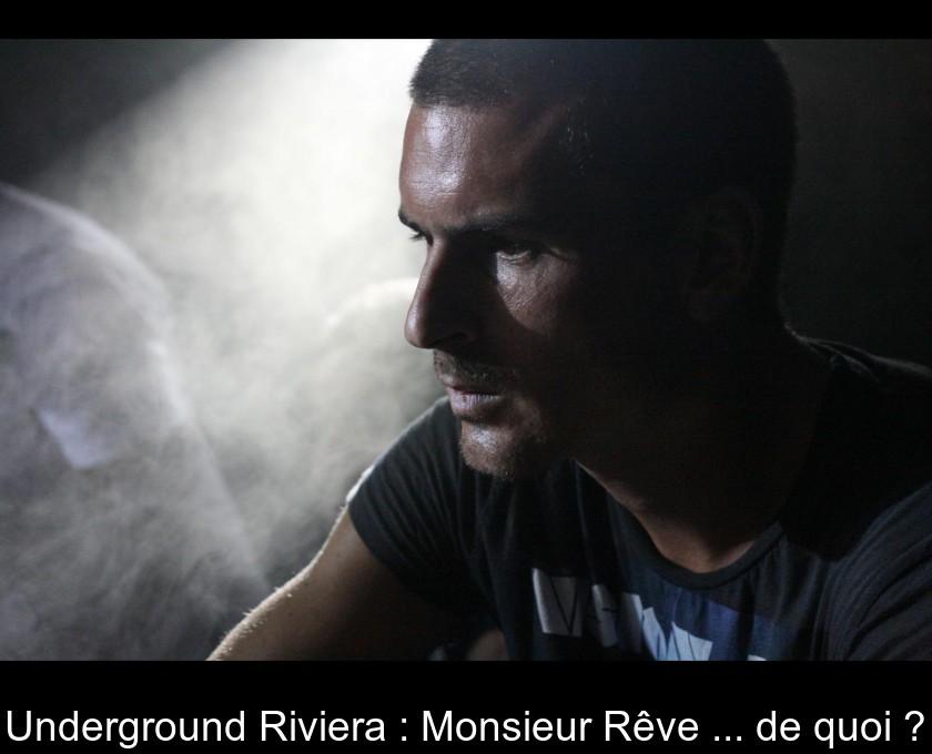 Underground Riviera : Monsieur Rêve ... de quoi ?