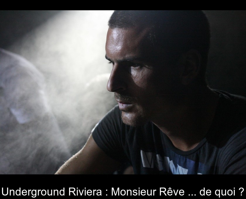 Underground Riviera : Monsieur Rêve ... de quoi ? Underground Riviera : Monsieur Rêve ... de quoi ?
