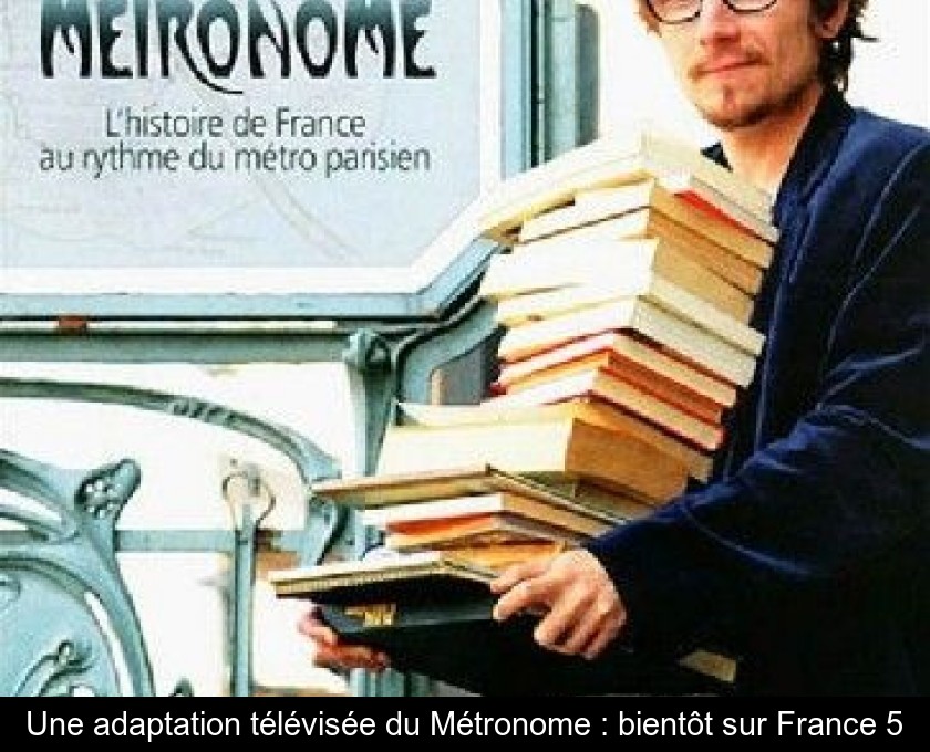 Une adaptation télévisée du Métronome : bientôt sur France 5 Une adaptation télévisée du Métronome : bientôt sur France 5