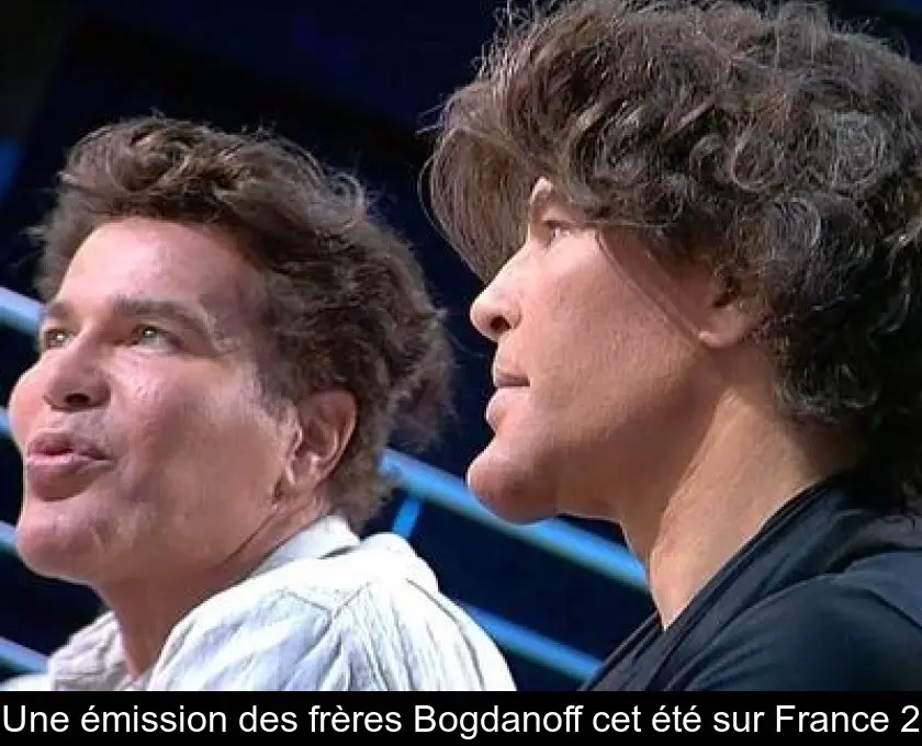 Une émission des frères Bogdanoff cet été sur France 2