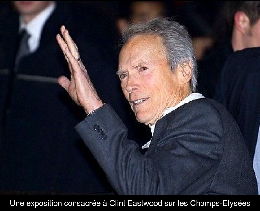 Une exposition consacrée à Clint Eastwood sur les Champs-Elysées Une exposition consacrée à Clint Eastwood sur les Champs-Elysées