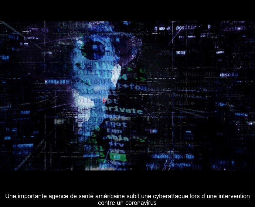 Une importante agence de santé américaine subit une cyberattaque lors d'une intervention contre un coronavirus Une importante agence de santé américaine subit une cyberattaque lors d'une intervention contre un coronavirus