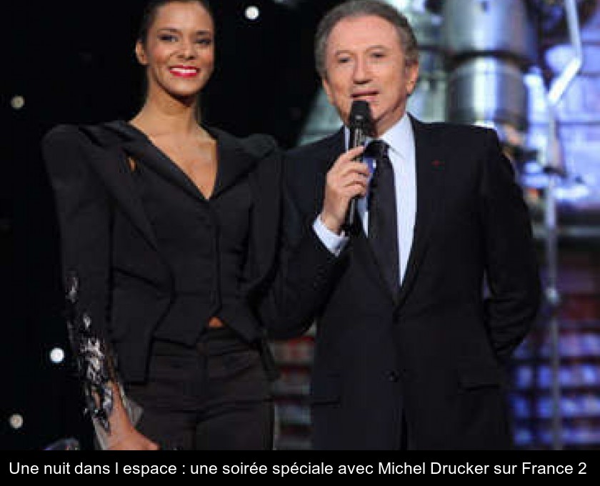 Une nuit dans l'espace : une soirée spéciale avec Michel Drucker sur France 2 