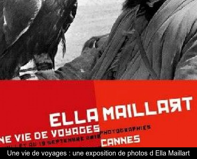 Une vie de voyages : une exposition de photos d'Ella Maillart