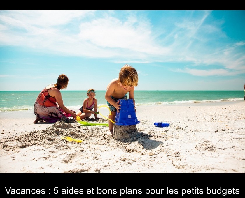 Vacances : 5 aides et bons plans pour les petits budgets