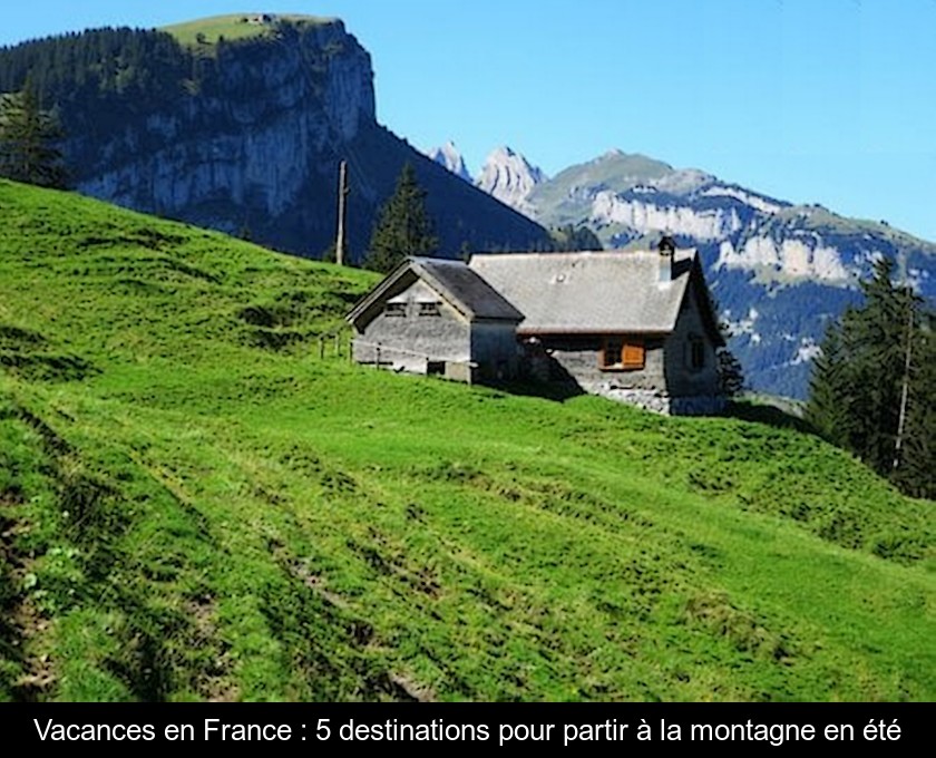 Vacances en France : 5 destinations pour partir à la montagne en été