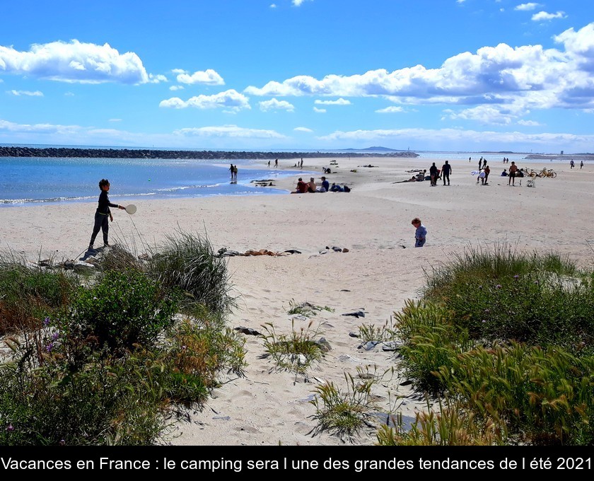 Vacances en France : le camping sera l'une des grandes tendances de l'été 2021 Vacances en France : le camping sera l'une des grandes tendances de l'été 2021