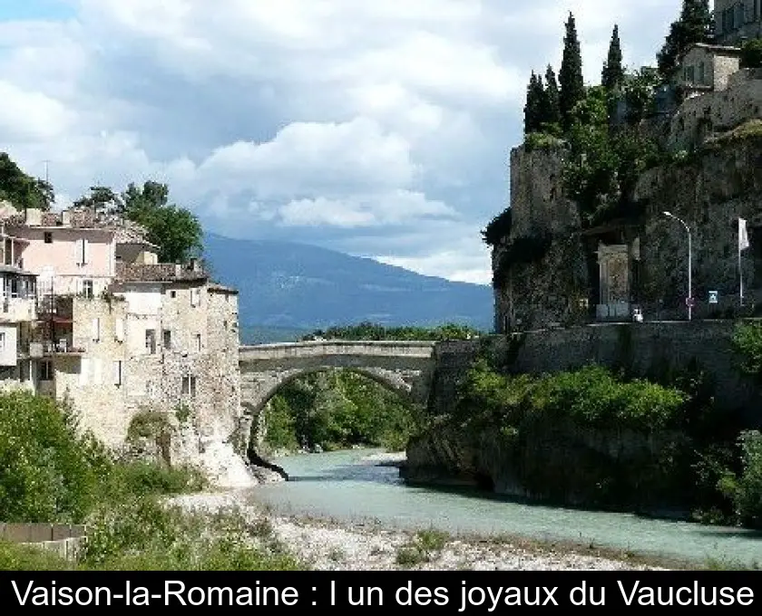 Vaison-la-Romaine : l'un des joyaux du Vaucluse
