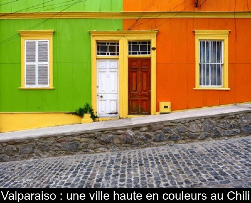 Valparaiso : une ville haute en couleurs au Chili