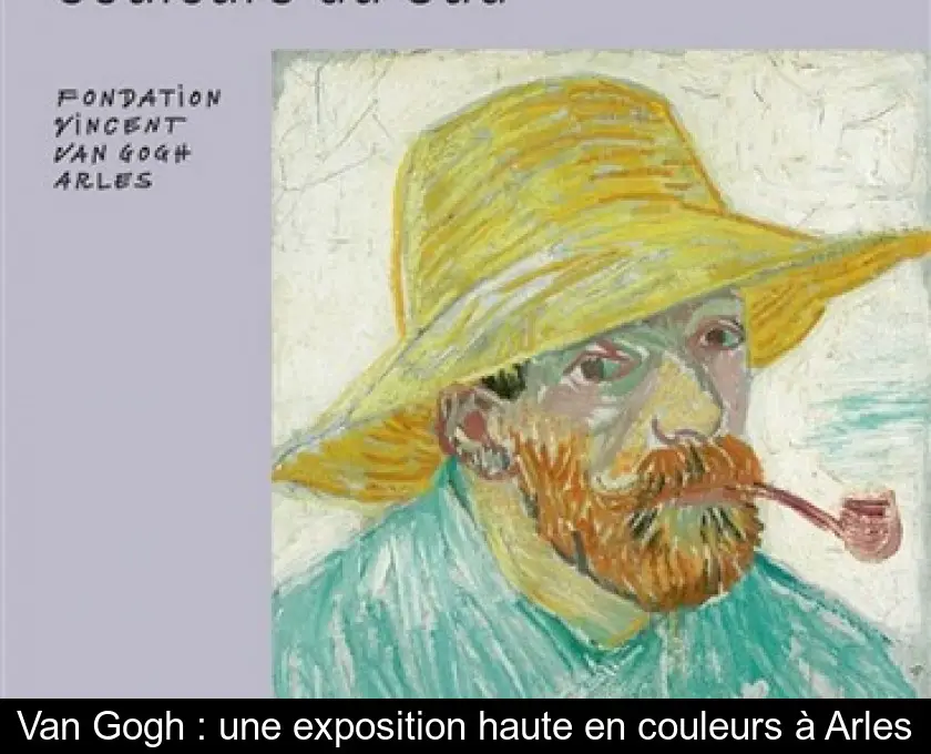 Van Gogh : une exposition haute en couleurs à Arles