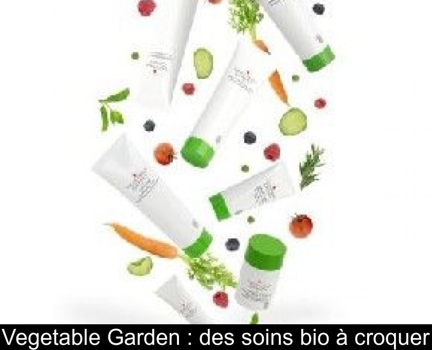 Vegetable Garden : des soins bio à croquer Vegetable Garden : des soins bio à croquer
