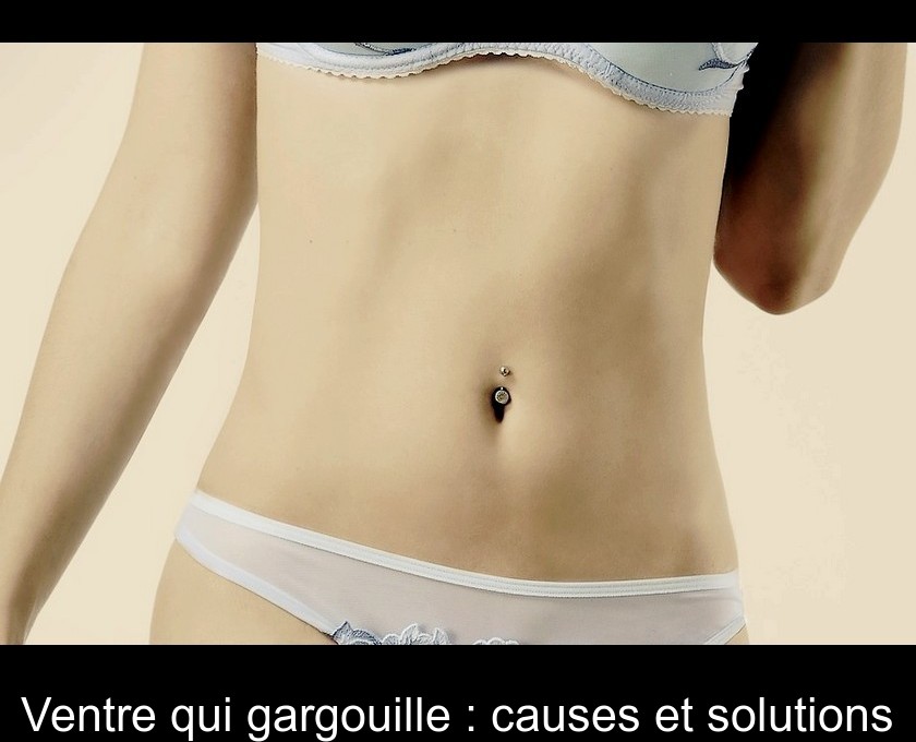 Ventre qui gargouille : causes et solutions