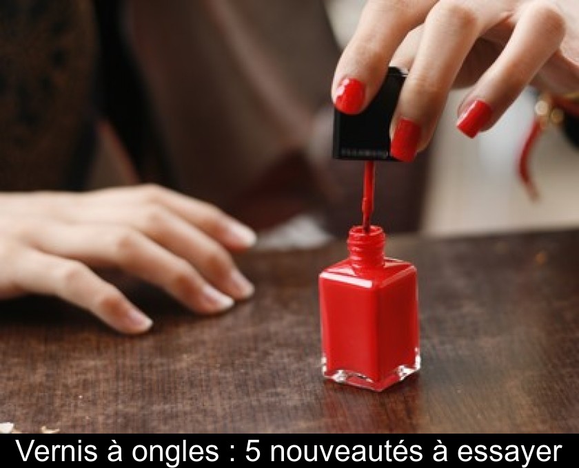 Vernis à ongles : 5 nouveautés à essayer Vernis à ongles : 5 nouveautés à essayer