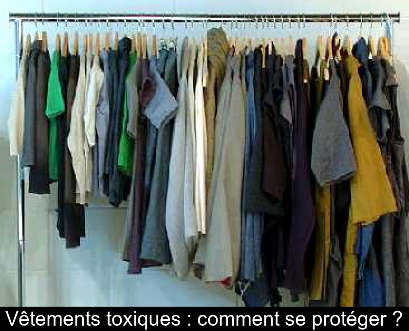Vêtements toxiques : comment se protéger ? Vêtements toxiques : comment se protéger ?