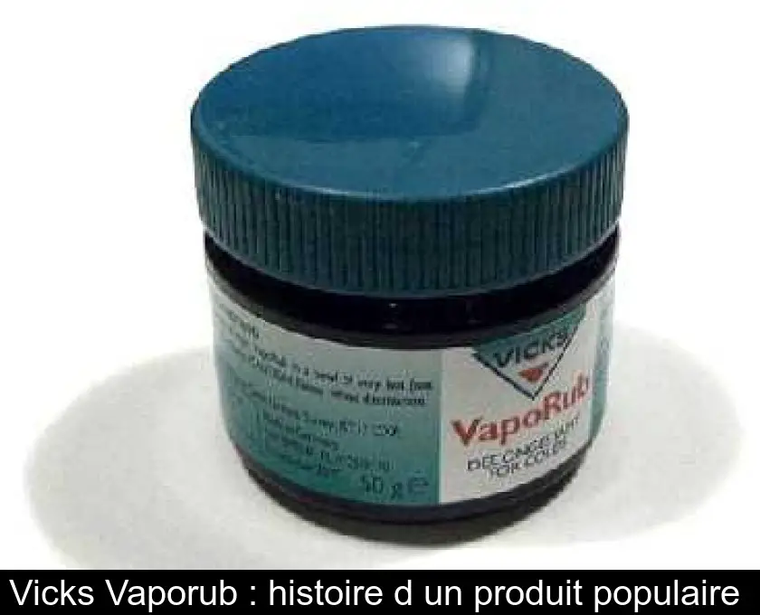 Vicks Vaporub : histoire d'un produit populaire 