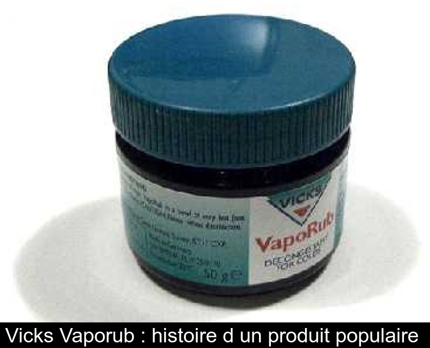 Vicks Vaporub : histoire d'un produit populaire Vicks Vaporub : histoire d'un produit populaire