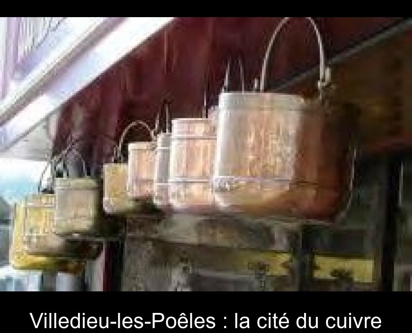 Villedieu-les-Poêles : la cité du cuivre Villedieu-les-Poêles : la cité du cuivre