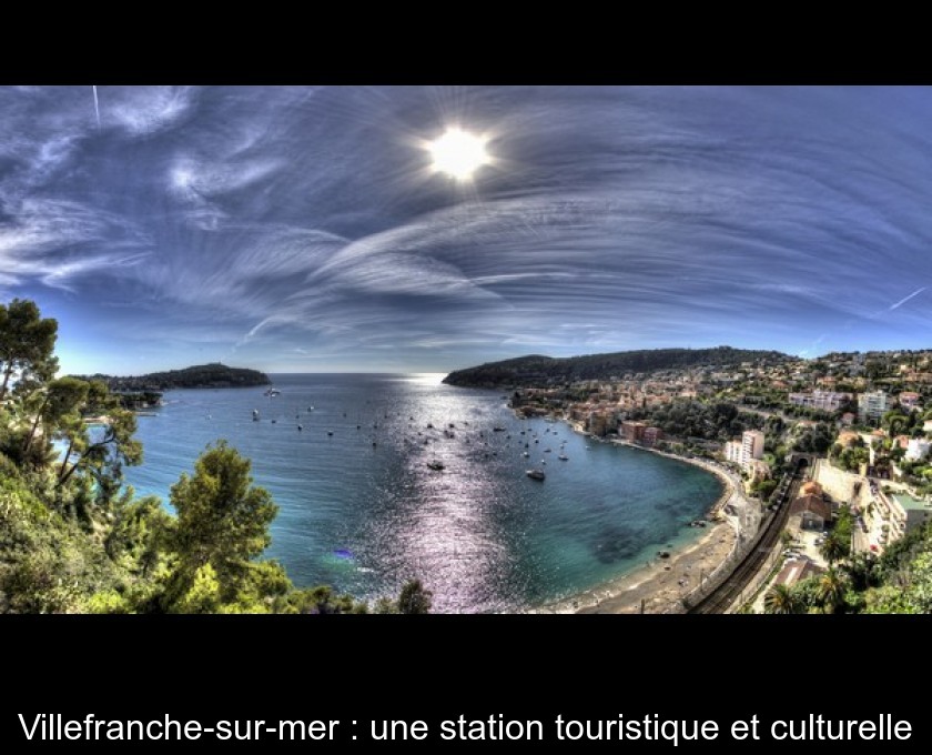 Villefranche-sur-mer : une station touristique et culturelle Villefranche-sur-mer : une station touristique et culturelle