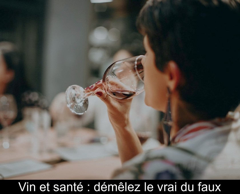 Vin et santé : démêlez le vrai du faux Vin et santé : démêlez le vrai du faux