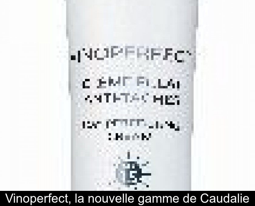 Vinoperfect, la nouvelle gamme de Caudalie Vinoperfect, la nouvelle gamme de Caudalie