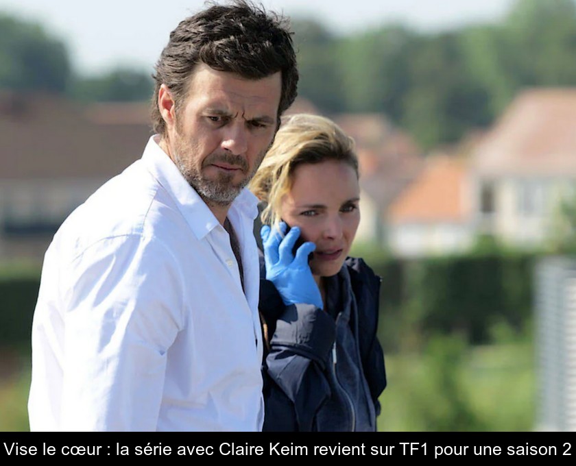 Vise le cœur : la nouvelle série de TF1 avec Claire Keim Vise le cœur : la nouvelle série de TF1 avec Claire Keim