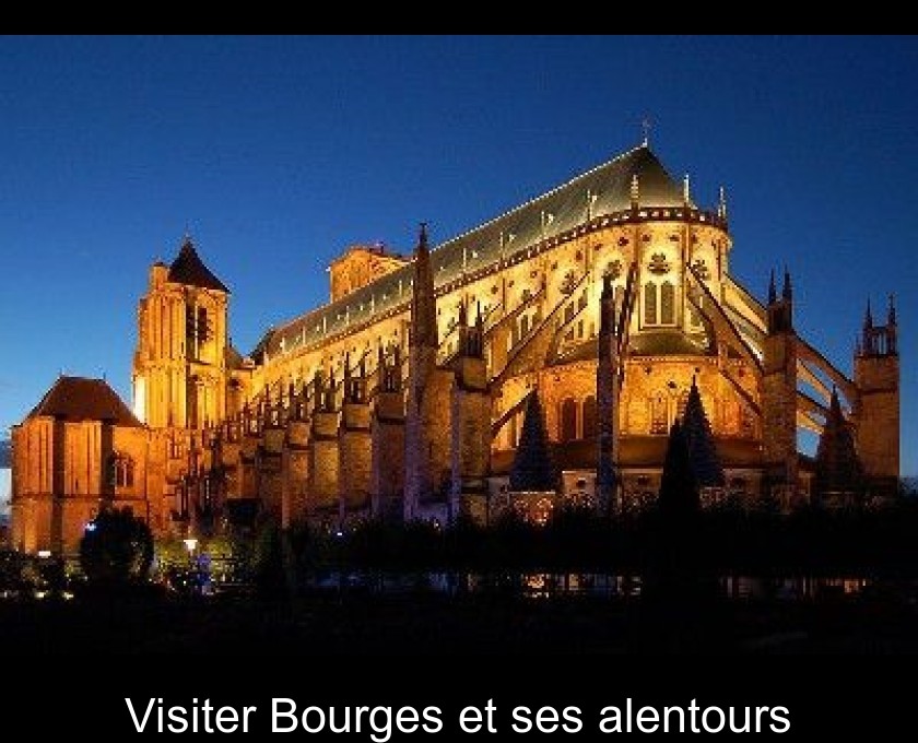 Visiter Bourges et ses alentours Visiter Bourges et ses alentours