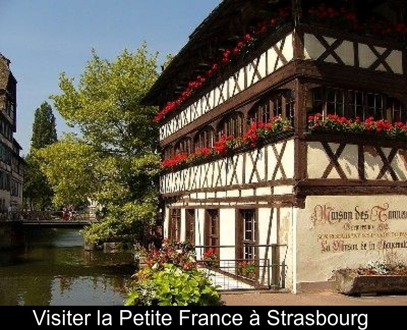 Visiter la Petite France à Strasbourg Visiter la Petite France à Strasbourg