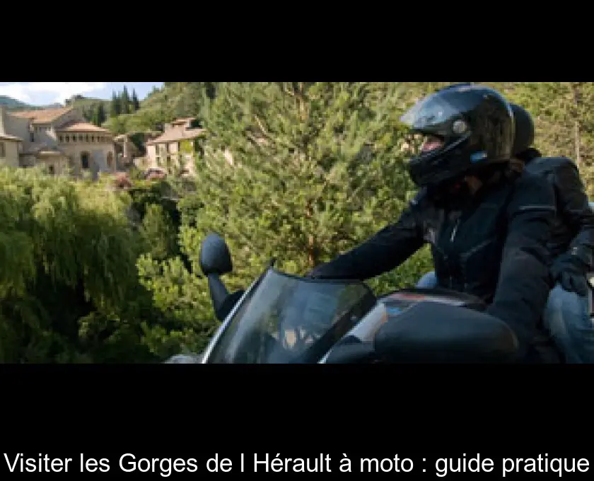 Visiter les Gorges de l'Hérault à moto : guide pratique