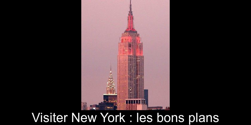 Visiter New York : les bons plans Visiter New York : les bons plans