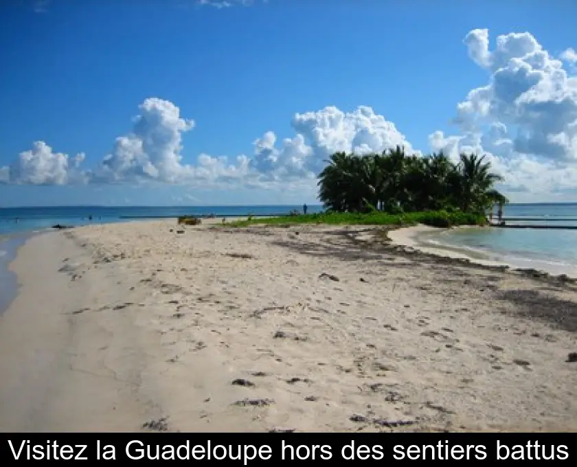Visitez la Guadeloupe hors des sentiers battus