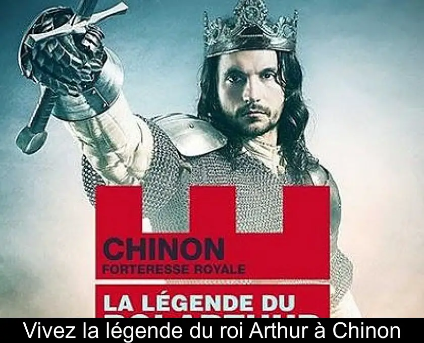 Vivez la légende du roi Arthur à Chinon