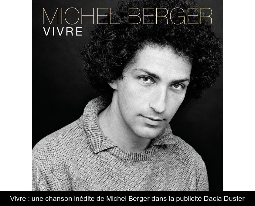 Vivre : une chanson inédite de Michel Berger dans la publicité Dacia Duster Vivre : une chanson inédite de Michel Berger dans la publicité Dacia Duster