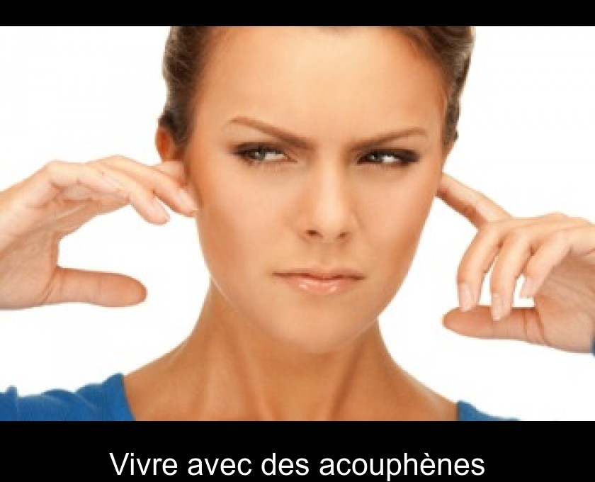 Vivre avec des acouphènes Vivre avec des acouphènes