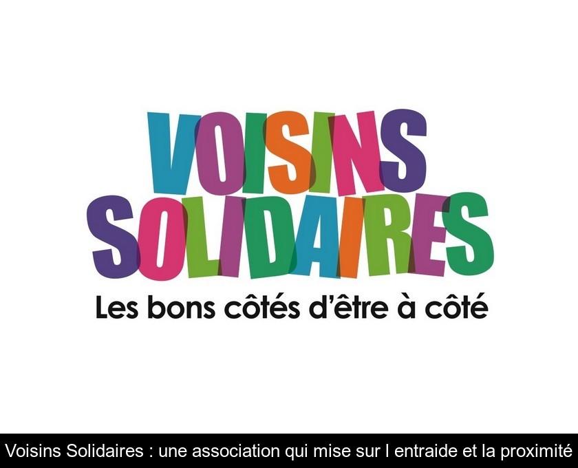 Voisins Solidaires : une association qui mise sur l'entraide et la proximité Voisins Solidaires : une association qui mise sur l'entraide et la proximité