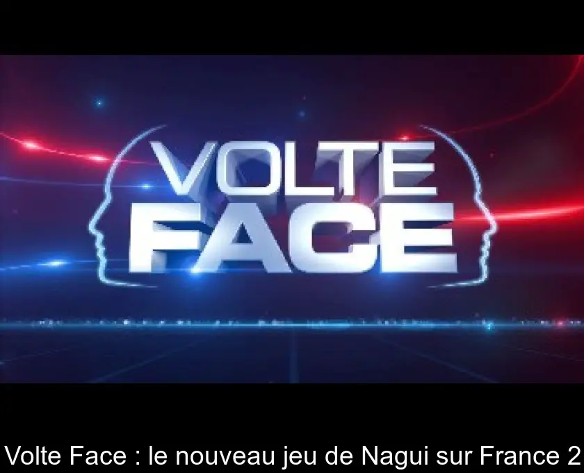 Volte Face : le nouveau jeu de Nagui sur France 2