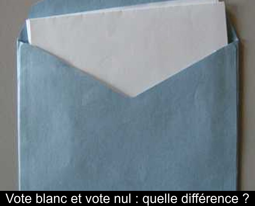 Vote blanc et vote nul : quelle différence ?