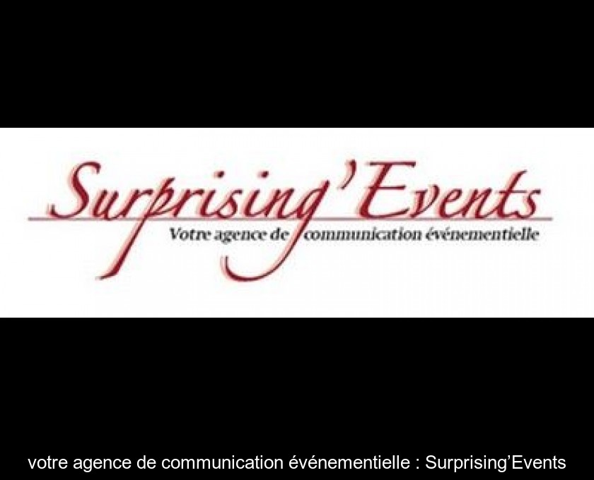 votre agence de communication événementielle : Surprising’Events votre agence de communication événementielle : Surprising’Events
