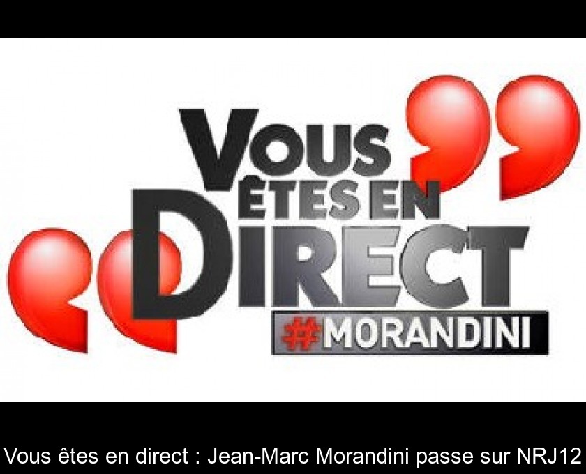 Vous êtes en direct : Jean-Marc Morandini passe sur NRJ12 Vous êtes en direct : Jean-Marc Morandini passe sur NRJ12