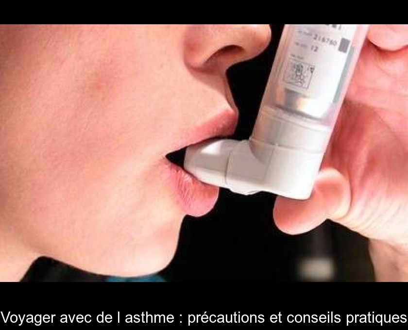 Voyager avec de l'asthme : précautions et conseils pratiques Voyager avec de l'asthme : précautions et conseils pratiques
