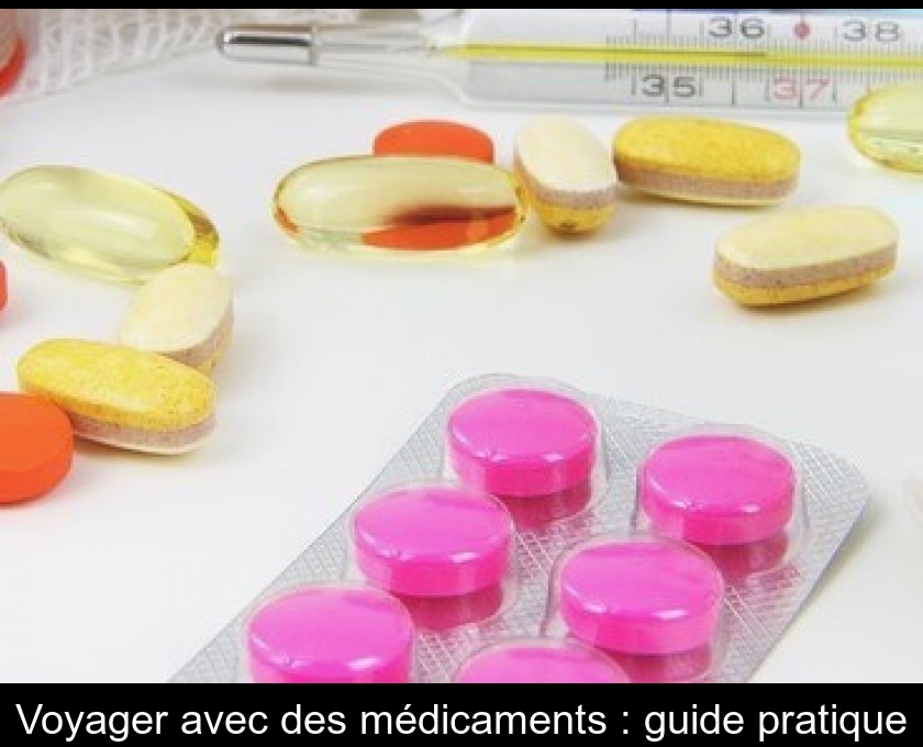 Voyager avec des médicaments : guide pratique Voyager avec des médicaments : guide pratique