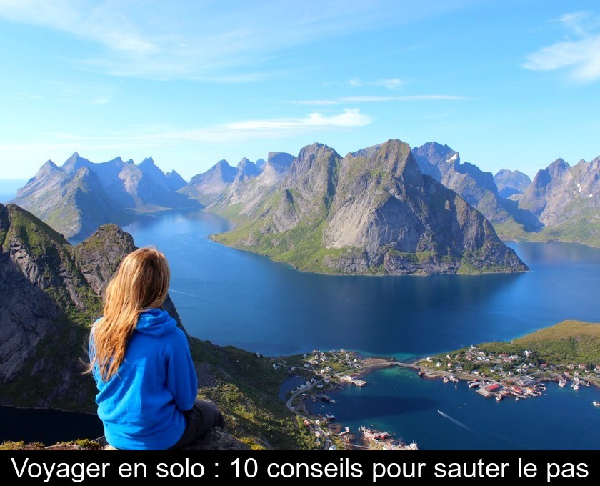 Voyager en solo : 10 conseils pour sauter le pas Voyager en solo : 10 conseils pour sauter le pas