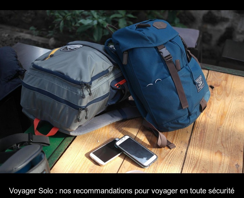 Voyager Solo : nos recommandations pour voyager en toute sécurité Voyager Solo : nos recommandations pour voyager en toute sécurité