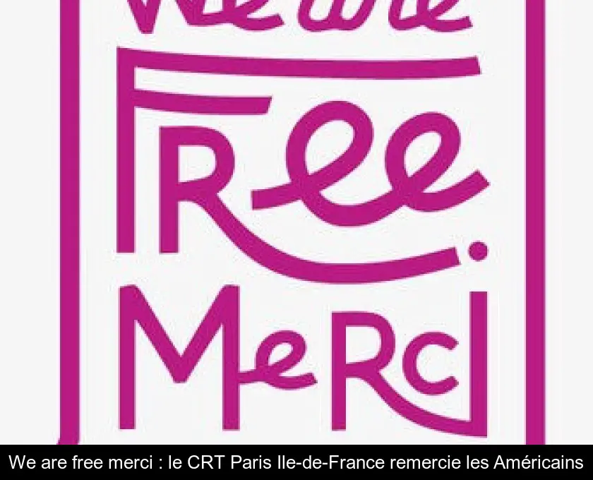 We are free merci : le CRT Paris Ile-de-France remercie les Américains