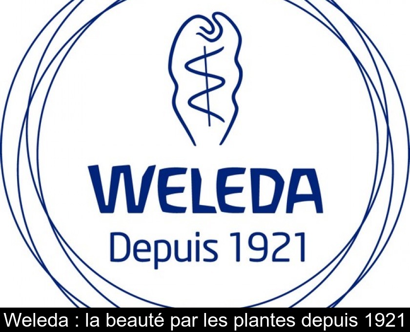 Weleda : la beauté par les plantes depuis 1921 Weleda : la beauté par les plantes depuis 1921
