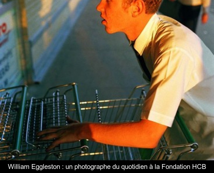William Eggleston : un photographe du quotidien à la Fondation HCB William Eggleston : un photographe du quotidien à la Fondation HCB
