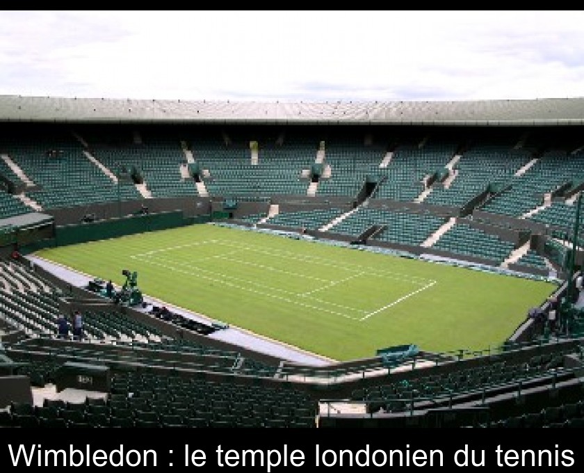 Wimbledon : le temple londonien du tennis Wimbledon : le temple londonien du tennis