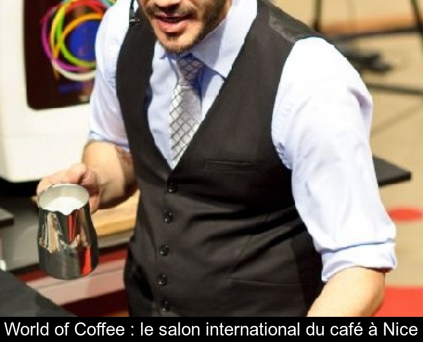 World of Coffee : le salon international du café à Nice World of Coffee : le salon international du café à Nice
