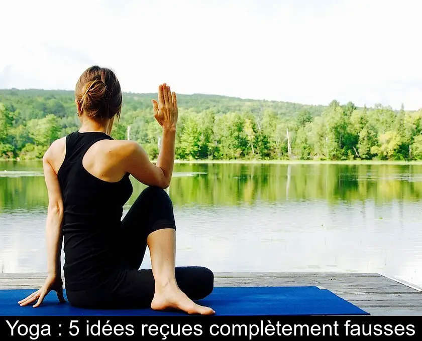 Yoga : 5 idées reçues complètement fausses