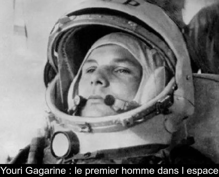 Youri Gagarine : le premier homme dans l'espace
